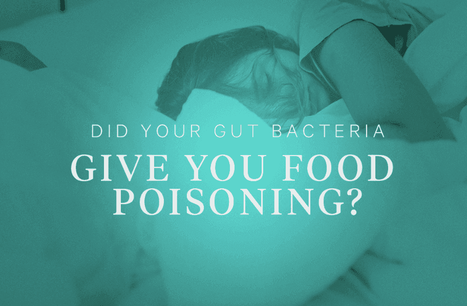 Did Your Gut Bacteria Give You Food Poisoning?