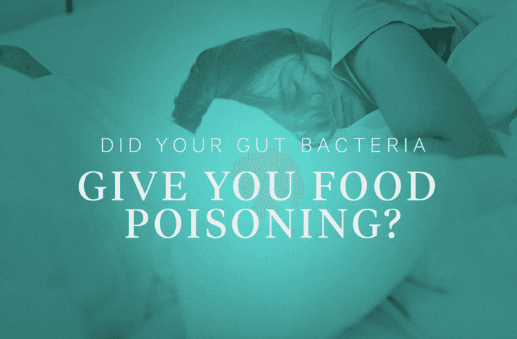 Did Your Gut Bacteria Give You Food Poisoning?